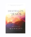 DESTELLOS DE JESUS DE BRENNAN MANNING